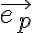   \vec{e_p}  