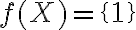 f(X)=\{1\}