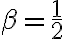 \beta = \frac{1}{2}