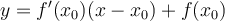 y= f'(x_0)(x-x_0) + f(x_0)