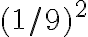 (1/9)^2