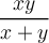 \displaystyle \frac{xy}{x+y}