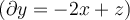 ( \partial y = -2x +z )