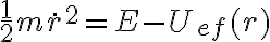 \frac 1 2 m \dot r^2 = E - U_{ef}(r) \frac 1 2 m \dot r^2 = E - U_{ef}(r)