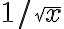 1/\sqrt{x}