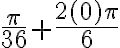 \frac{\pi}{36} + \frac{2(0) \pi}{6}