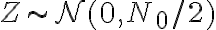 Z \sim \mathcal{N}(0, N_0/2)