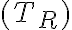 (T_{R})