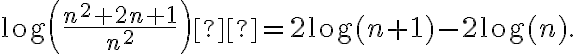 \log \left( \frac{n^2 + 2n +1}{n^2}\right)  = 2\log(n+1) - 2 \log(n).