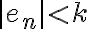 \mid e_n \mid < k