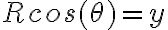  Rcos(\theta) = y 