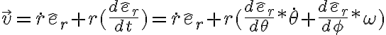 \vec v = \dot r \hat e_r + r ( \frac{d\hat e_r}{dt}) = \dot r \hat e_r + r (\frac{d\hat e_r}{d\theta} * \dot \theta + \frac{d\hat e_r}{d\phi} * \omega)