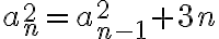 a_n^2=a_{n-1}^2+3n a_n^2=a_{n-1}^2+3n