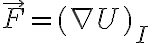 \vec{F}=(\nabla U )_{I} \vec{F}=(\nabla U )_{I}