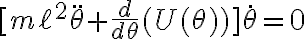 [m\ell^2\ddot{\theta}+\frac{d}{d\theta}(U(\theta))]\dot{\theta}=0