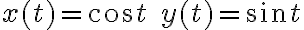 x(t)=\cos t\quad y(t)=\sin t