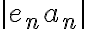 |e_n a_n|