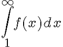 \int_1^{\infty} f(x) dx 