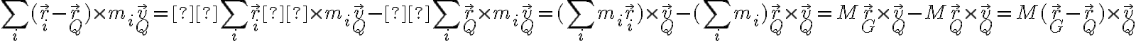  \sum_i ( \vec{r}_i - \vec{r}_Q) \times m_i \vec{v}_Q  =  \sum_i  \vec{r}_i \times m_i \vec{v}_Q - \sum_i \vec{r}_Q \times m_i \vec{v}_Q
 = (\sum_i m_i \vec{r}_i ) \times \vec{v}_Q - (\sum_i m_i ) \vec{r}_Q \times \vec{v}_Q  = M\vec{r}_G \times \vec{v}_Q - M \vec{r}_Q \times \vec{v}_Q = M(\vec{r}_G - \vec{r}_Q) \times \vec{v}_Q 

 