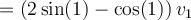 \displaystyle = \left(2\sin(1)-\cos(1)\right)v_1