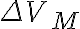 \Delta V_M