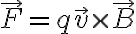 \vec{F}=q\vec{v} \times \vec{B}