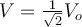  V = \frac{1}{\sqrt{2}}V_o 