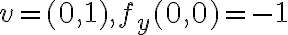v=(0,1) , f_y (0,0)=-1