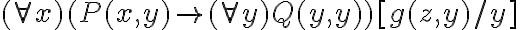  (\forall x) (P(x,y) \rightarrow  (\forall y) Q(y,y) )[g(z,y)/y] 