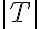  |T| 