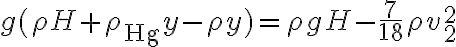 \displaystyle g(\rho H + \rho_{\text{Hg}}y - \rho y) = \rho gH - \frac{7}{18} \rho v_2 ^2