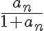 \frac{a_n}{1+a_n}