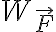 W_{\vec{F}}