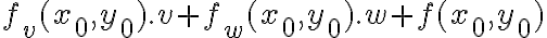 f_{v}(x_{0},y_{0}).v+f_{w}(x_{0},y_{0}).w+f(x_{0},y_{0})