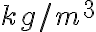 kg/m^3 kg/m^3
