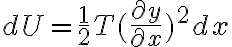 dU=\frac 1 2 T (\frac{\partial y}{\partial x})^2 dx
