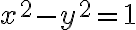 x^{2}-y^{2}=1