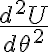 \frac{d^2U}{d\theta^2} \frac{d^2U}{d\theta^2}