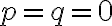 p = q = 0