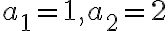  a_{1}=1,a_{2}=2 