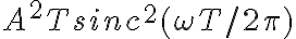  A^2 T sinc^2(\omega T / 2 \pi) 