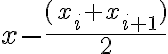  x-{({{x_i+x_{i+1}) } }\over 2} 