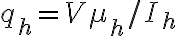  q_h = V \mu_h / I_h  