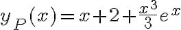y_P(x)=x+2+\dfrac{x^3}{3}e^x