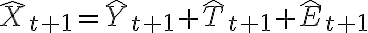 \hat{X}_{t+1}=\hat{Y}_{t+1}+\hat{T}_{t+1}+\hat{E}_{t+1}