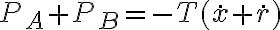 P_A + P_B = - T ( \dot{x} + \dot{r}) P_A + P_B = - T ( \dot{x} + \dot{r})