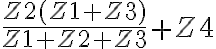   \frac{Z2(Z1 + Z3)}{Z1 + Z2 + Z3} + Z4  