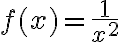 f(x)=\frac{1}{x^2}