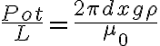 \frac{Pot}{L}=\frac{2\pi d xg\rho }{\mu _0}