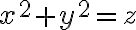 x^2+y^2=z
